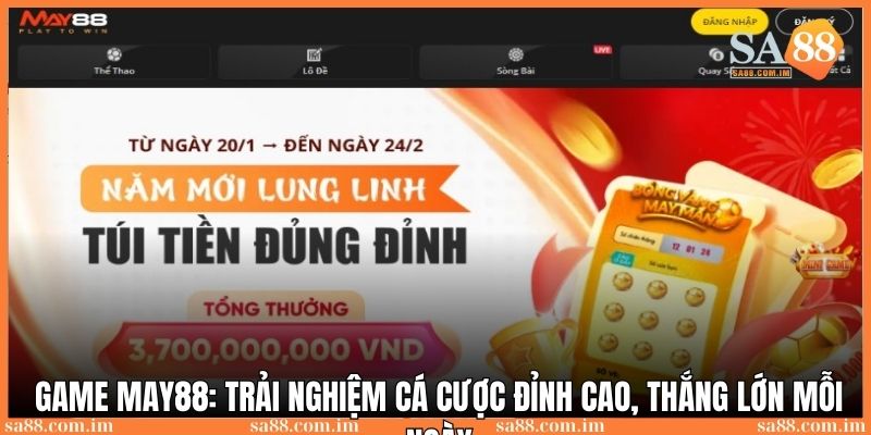 Game May88: Trải nghiệm cá cược đỉnh cao, thắng lớn mỗi ngày 1 game may88