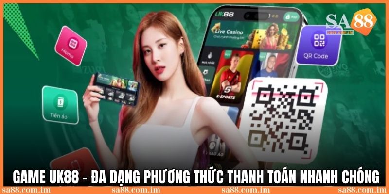 Game UK88: Địa chỉ trải nghiệm uy tín và chất lượng 2025 4 Nhiều phương thức thanh toán nhanh chóng tại UK88