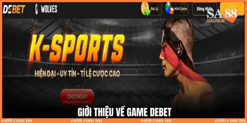Game Debet: Thương hiệu cá cược đẳng cấp nhất 2025 2 Giới thiệu tổng quan về thương hiệu đẳng cấp số 1 năm 2025 Debet
