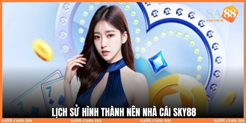 Game Sky88: Địa chỉ trải nghiệm cá cược đỉnh cao 2025 2 Lịch sử hình thành và phát triển của game Sky88 2025